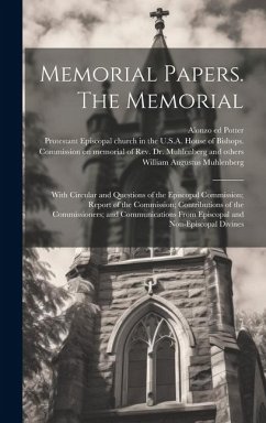 Memorial Papers. The Memorial: With Circular and Questions of the Episcopal Commission; Report of the Commission; Contributions of the Commissioners; - Potter, Alonzo Ed; Muhlenberg, William Augustus