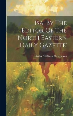 Isa, By The Editor Of The 'north Eastern Daily Gazette' - Marchmont, Arthur Williams