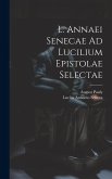 L. Annaei Senecae Ad Lucilium Epistolae Selectae