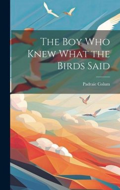 The Boy Who Knew What the Birds Said - Colum, Padraic