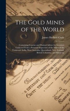 The Gold Mines of the World: Containing Concise and Pratical Advice for Investors Gathered From a Personal Inspection of the Mines of the Transvaal - Curle, James Herbert