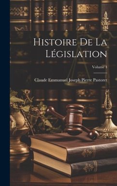 Histoire De La Législation; Volume 4 - Pastoret, Claude Emmanuel Joseph Pierre