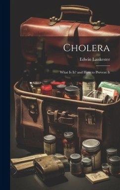 Cholera: What Is It? and How to Prevent It - Lankester, Edwin