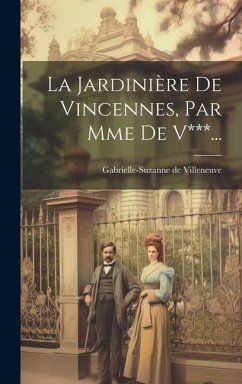 La Jardinière De Vincennes, Par Mme De V***... - Villeneuve, Gabrielle-Suzanne De