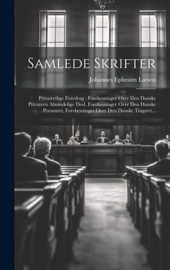 Samlede Skrifter: Privatretlige Foredrag: Forelæsninger Over Den Danske Privatrets Almindelige Deel, Forelæsninger Over Den Danske Perso - Larsen, Johannes Ephraim