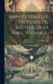 Manuel Biblique, Ou Guide Du Lecteur De La Bible, Volume 1...