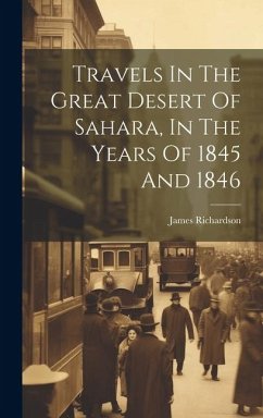 Travels In The Great Desert Of Sahara, In The Years Of 1845 And 1846 - Richardson, James