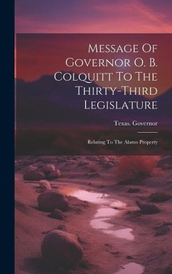 Message Of Governor O. B. Colquitt To The Thirty-third Legislature: Relating To The Alamo Property