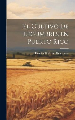 El cultivo de legumbres en Puerto Rico - Henricksen, Henrick Christian