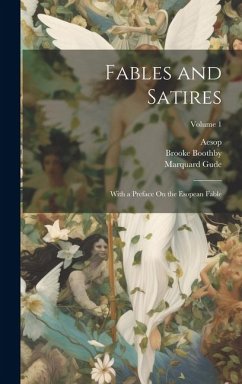 Fables and Satires: With a Preface On the Esopean Fable; Volume 1 - Aesop; Phaedrus; Boothby, Brooke