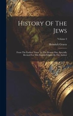 History Of The Jews: From The Earliest Times To The Present Day. Specially Revised For This English Edition By The Author; Volume 2 - Graetz, Heinrich