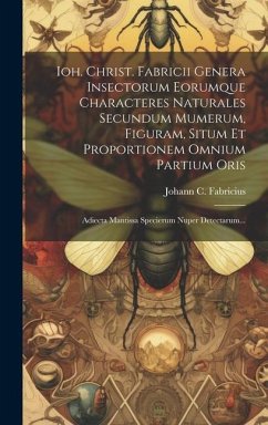 Ioh. Christ. Fabricii Genera Insectorum Eorumque Characteres Naturales Secundum Mumerum, Figuram, Situm Et Proportionem Omnium Partium Oris: Adiecta M - Fabricius, Johann C.