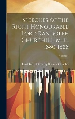 Speeches of the Right Honourable Lord Randolph Churchill, M. P., 1880-1888; Volume 1 - Churchill, Lord Randolph Henry Spencer