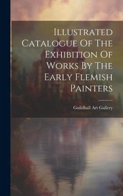 Illustrated Catalogue Of The Exhibition Of Works By The Early Flemish Painters - Gallery, Guildhall Art