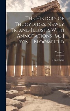 The History of Thucydides, Newly Tr. and Illustr. With Annotations [&C.] by S.T. Bloomfield; Volume 3 - Thucydides