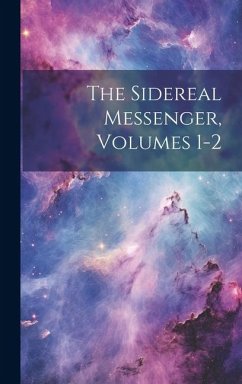 The Sidereal Messenger, Volumes 1-2 - Anonymous