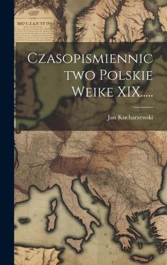 Czasopismiennictwo Polskie Weike XIX..... - Kucharzewski, Jan