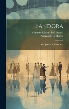 Pandora: An Operetta In Three Acts - Hawthorne, Nathaniel