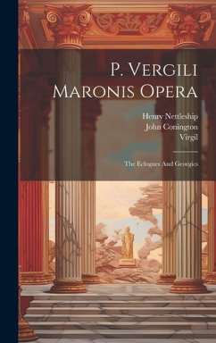 P. Vergili Maronis Opera: The Eclogues And Georgics - Conington, John; Nettleship, Henry