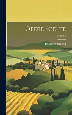 Opere Scelte; Volume 1 - Algarotti, Francesco