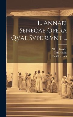 L. Annaei Senecae Opera Qvae Svpersvnt ... - Seneca, Lucius Annaeus; Gercke, Alfred; Hermes, Emil