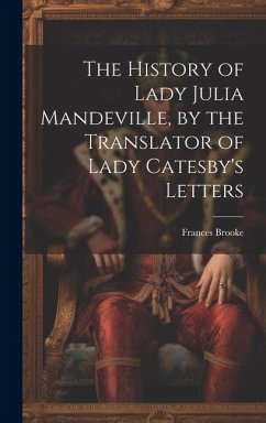 The History of Lady Julia Mandeville, by the Translator of Lady Catesby's Letters - Brooke, Frances