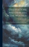 Observations And Exercises On The Weather: Laboratory Work In Physical Geography And Meteorology