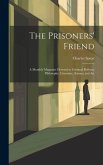 The Prisoners' Friend: A Monthly Magazine Devoted to Criminal Reform, Philosophy, Literature, Science and Art