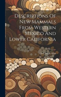 Descriptions Of New Mammals From Western Mexico And Lower California - Allen, Joel Asaph