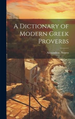 A Dictionary of Modern Greek Proverbs - Negres, Alexandros