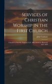 Services of Christian Worship in the First Church: Founded at Scrooby, England A.D. 1606, Settled in Plimouth A.D. 1620