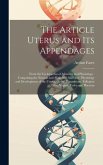 The Article Uterus and Its Appendages: From the Cyclopaedia of Anatomy and Physiology: Comprising the Normal and Abnormal Anatomy, Physiology and Deve