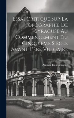 Essai Critique Sur La Topographie De Syracuse Au Commencement Du Cinquième Siècle Avant L'ère Vulgaire - Letronne, Antoine Jean