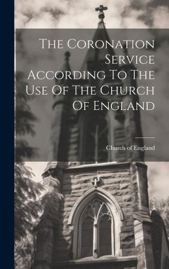 The Coronation Service According To The Use Of The Church Of England - England, Church Of