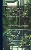 Burlington, Vt. As a Manufacturing, Business, and Commercial Center: With Brief Sketches of Its History, Attractions, Leading Industries, and Institut