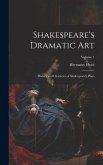 Shakespeare's Dramatic Art: History and Character of Shakespeare's Plays; Volume 1