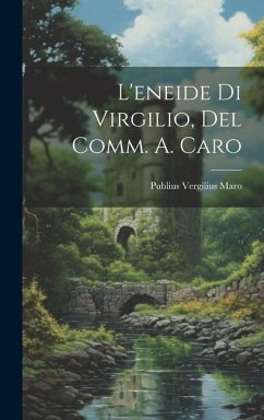 L'eneide Di Virgilio, Del Comm. A. Caro - Maro, Publius Vergilius