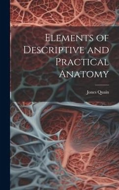 Elements of Descriptive and Practical Anatomy - Quain, Jones