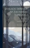 Samlade Skrifter Af Zacharias Topelius ...: Delen.] Ljungars Saga. [1921