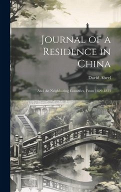 Journal of a Residence in China: And the Neighboring Countries, From 1829-1833 - Abeel, David