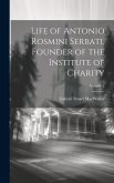 Life of Antonio Rosmini Serbati, Founder of the Institute of Charity; Volume 2