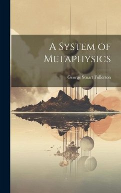 A System of Metaphysics - Fullerton, George Stuart