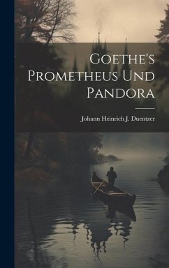 Goethe's Prometheus Und Pandora - Duentzer, Johann Heinrich J.