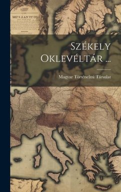 Székely Oklevéltár ... - Társulat, Magyar Történelmi