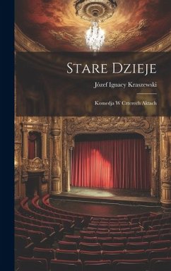 Stare Dzieje: Komedja W Czterech Aktach - Kraszewski, Józef Ignacy