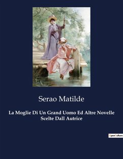 La Moglie Di Un Grand Uomo Ed Altre Novelle Scelte Dall Autrice - Matilde, Serao