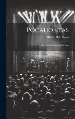 Pocahontas: A Historical Drama, in Five Acts - Owen, Robert Dale