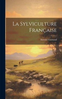 La Sylviculture Française - Gurnaud, Antoine