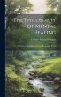 The Philosophy of Mental Healing: A... - Bild 1