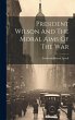 President Wilson And The Moral Aims Of... - Bild 1